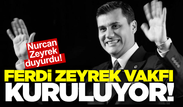Ferdi Zeyrek’in Adı Vakıf ile Yaşatılacak