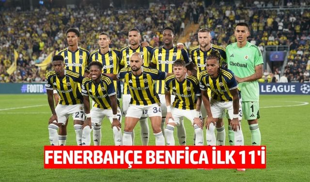 Benfica Fenerbahçe ilk 11 maç kadrosu