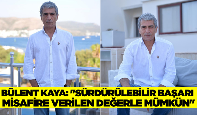 Bülent Kaya: "Kalite tesadüf değildir"