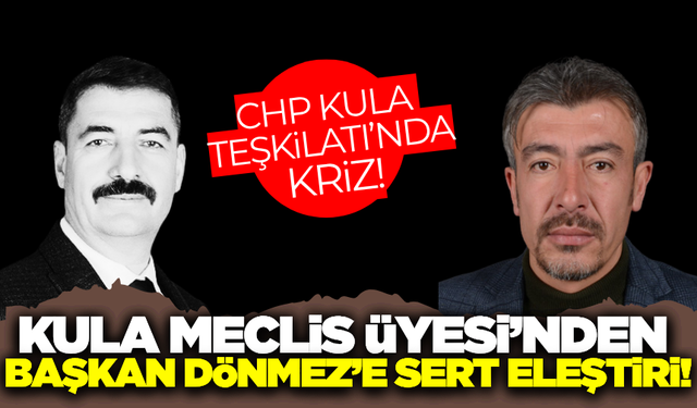 CHP Kula Teşkilatı'nda gerginlik!