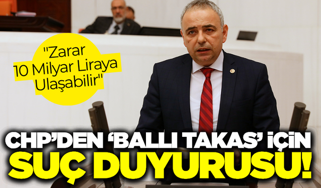 CHP'den 'Ballı Takas" için suç duyurusu: "Kamu zararı 10 milyar liraya ulaşabilir"