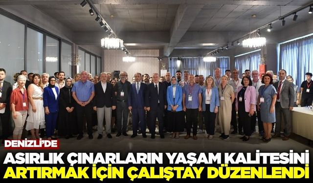 Denizli’de Asırlık Çınarlar İçin Çalıştay Düzenlendi