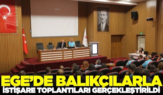 Ege'de balıkçılarla istişare toplantıları düzenlendi