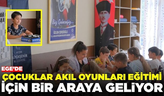 Ege'de Büyükşehir'in Akıl Oyunları eğitiminde çocuklar bir araya geliyor