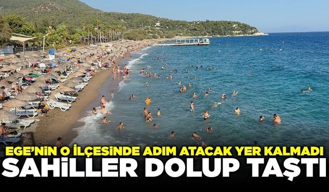 Ege'nin o ilçesinde adım atacak yer kalmadı