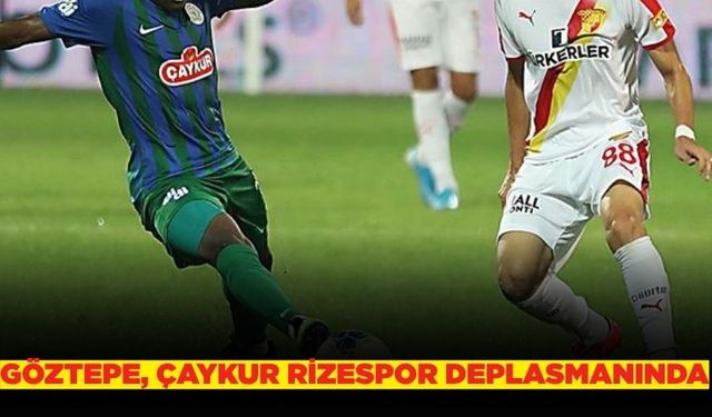 Göztepe, Çaykur Rizespor’a konuk olacak