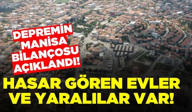 Manisa'da depremin bilançosu açıklandı!