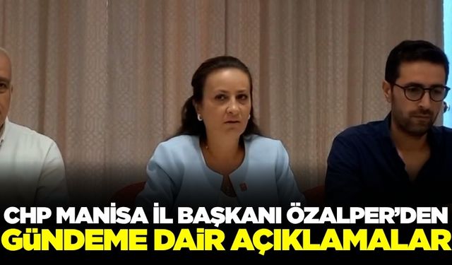 CHP Manisa İl Başkanı İlksen Özalper Açıklamalarda bulundu