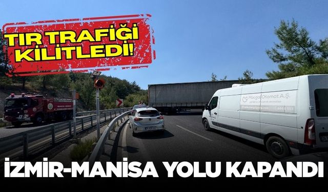Arızalanan Tır Trafiği Felç Etti: İzmir-Manisa Yolu Kapandı