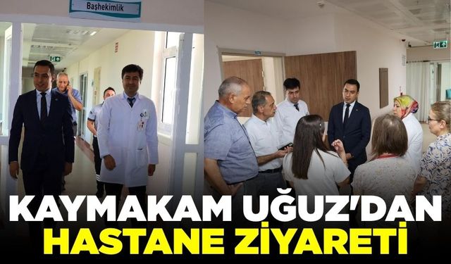Kaymakamı Uğuz, hastaları ziyaret etti!
