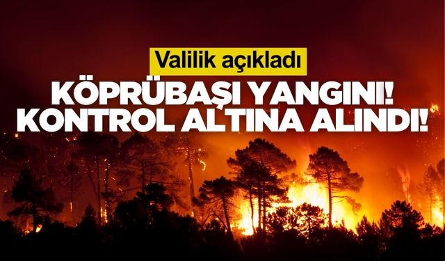 Köprübaşı’ndaki Orman Yangını Kontrol Altına Alındı
