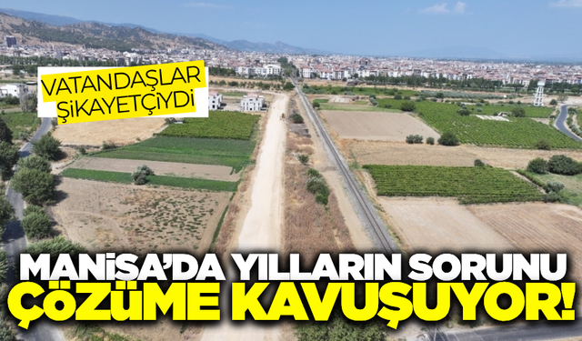 Manisa'da 25 yıllık sorun tarihe karışıyor!