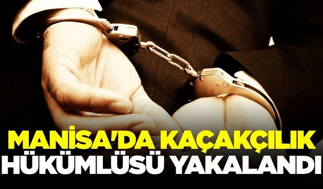 Manisa'da Kaçakçılık Hükümlüsü Yakalandı