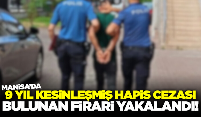 Manisa'da 'Kasten Yaralama' Suçundan Aranan Firari Hükümlü Yakalandı
