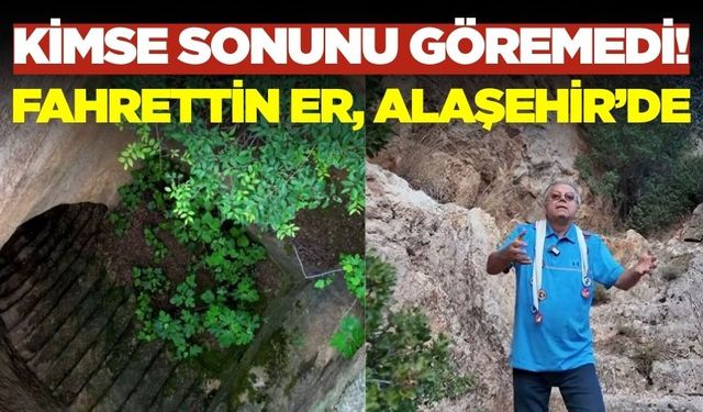 Alaşehir'de kimsenin sonunu görmeye cesaret edemediği mağara!