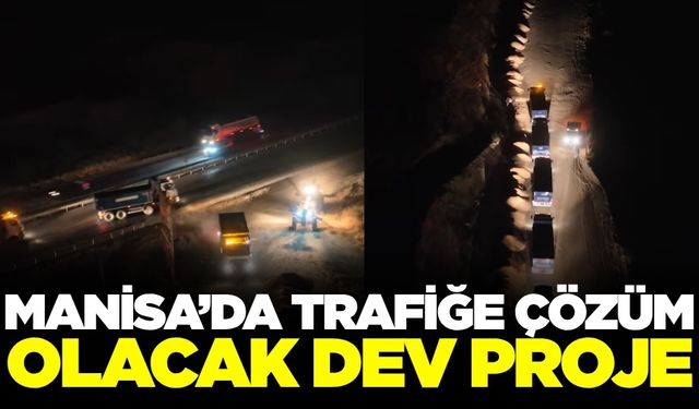 Manisa'da trafiğe nefes aldıracak dev proje