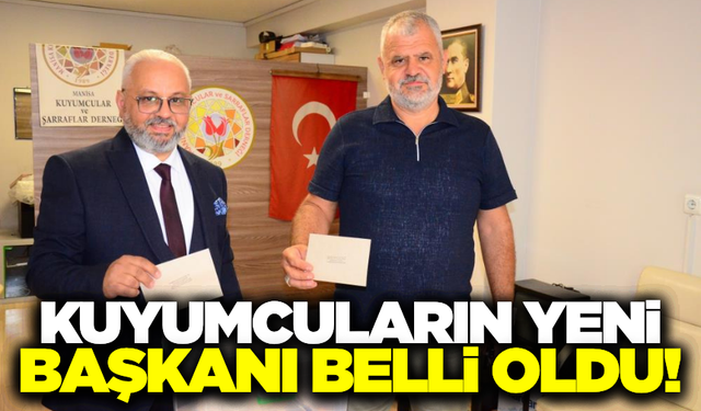 Manisa'da kuyumcuların yeni başkanı belli oldu!