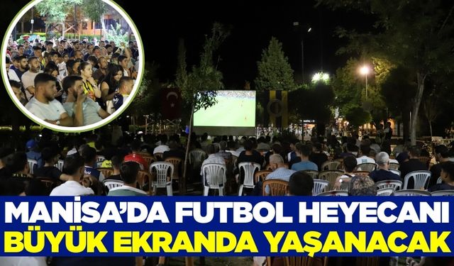 Manisalılar Şampiyonlar Ligi heyecanını hep birlikte yaşayacak