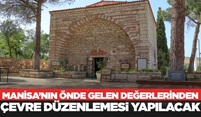 Manisa'nın tarihi ve manevi değerinin bulunduğu alanda çevre düzenlemesi