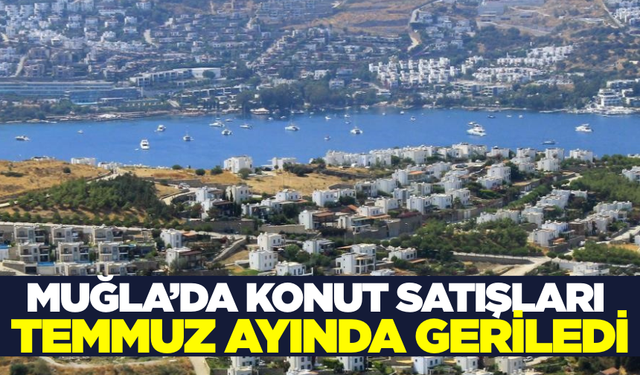 Muğla’da konut satışları 7,35 düşüş yaşandı