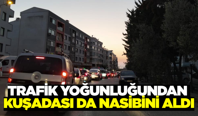 Trafik yoğunluğundan Kuşadası da nasibini aldı
