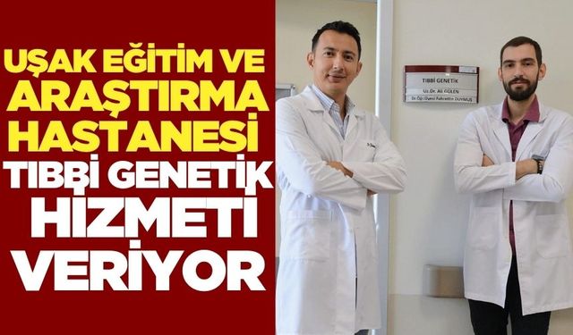 Sağlıkta yeni dönem: Tıbbi genetik hizmeti