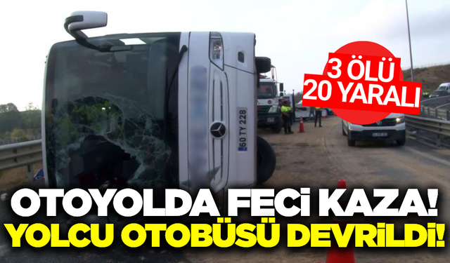 Virajı alamayan otobüs kaza yaptı: 3 ölü 20 yaralı