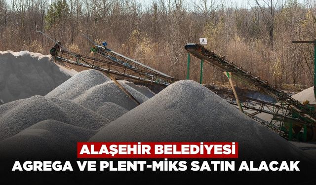 Alaşehir Belediyesi Agrega ve Plent-Miks Satın Alacak