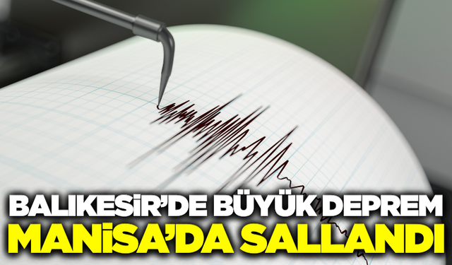 Balıkesir'de büyük deprem: Manisa'da sallandı