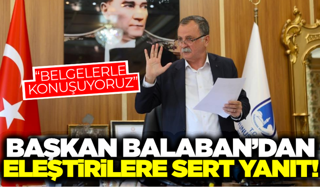 Başkan Balaban'dan eleştirilere 'Belgeli' cevap!