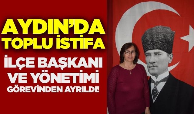 CHP ilçe başkanı ve yönetimi istifa etti