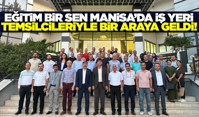 Eğitim Bir Sen Manisa'da iş yeri temsilcileriyle buluştu
