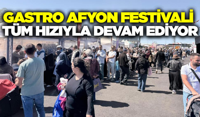 Gastro Afyon Festivali'ne yoğun ilgi!