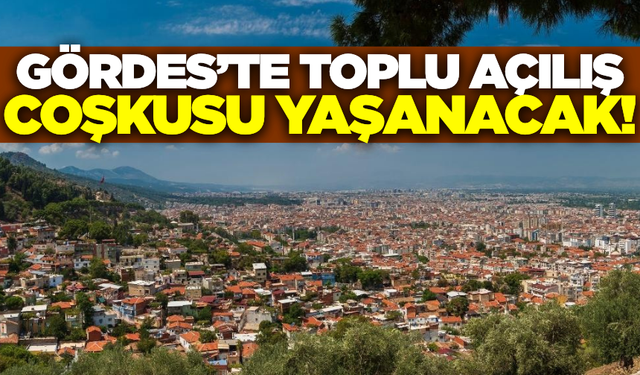 Gördes'te dev projeler vatandaşların hizmetine sunulacak!