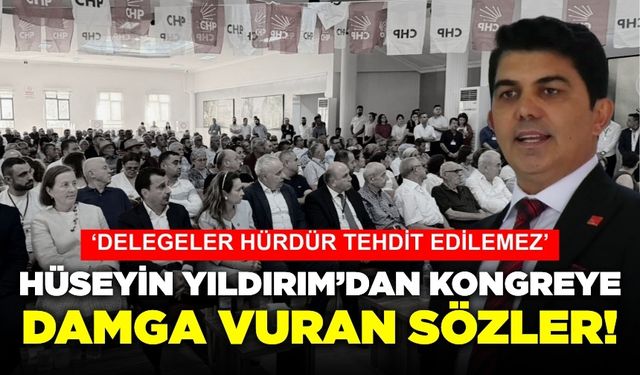 CHP Sarıgöl kongresine Hüseyin Yıldırım'ın sözleri damga vurdu
