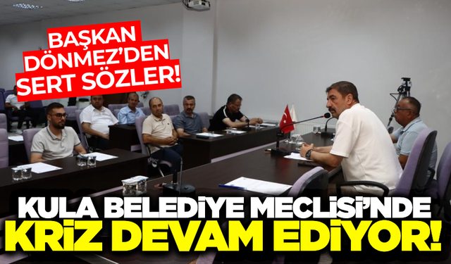 Kula'da olağanüstü meclis toplantısı krize sahne oldu!