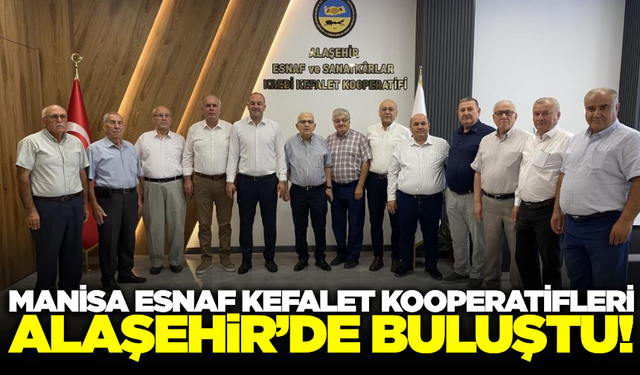 Manisa Esnaf Kefalet Kooperatifleri Alaşehir'de buluştu