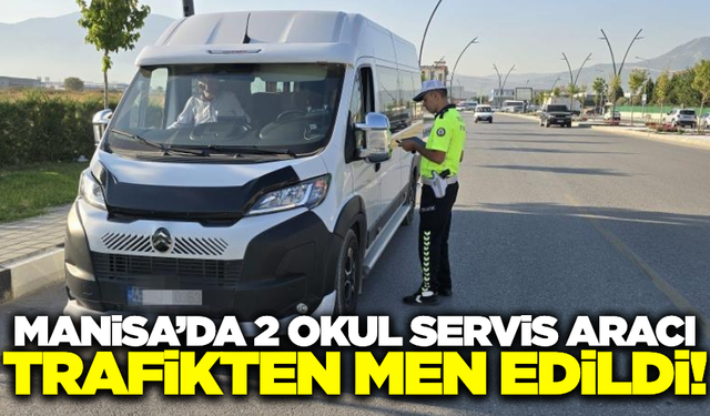 Manisa'da okul servislerine sıkı denetim!