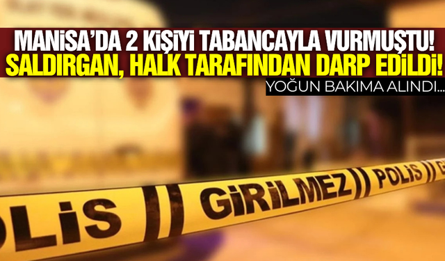 Manisa'da  Silahlı Saldırgan Halk Tarafından Linç Edildi