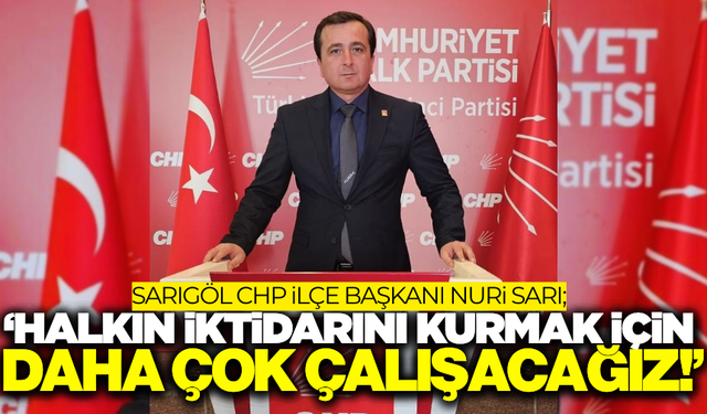 Nuri Sarı güven tazeledi: "Kazanan CHP oldu, kazanan Sarıgöl oldu"