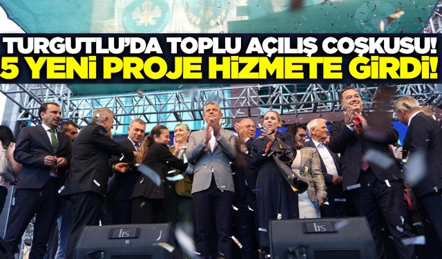 Turgutlu'da dev yatırımlar hizmete girdi!
