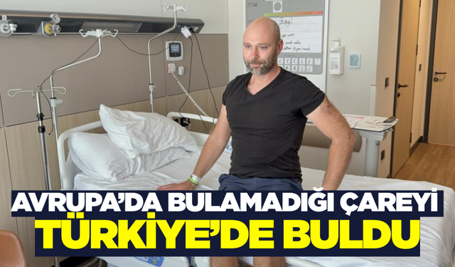 Türkiye’ye sedyeyle geldi yürüyerek gitti