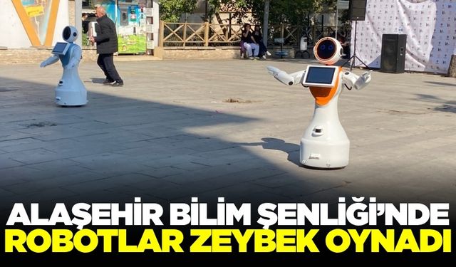 Alaşehir’de Bilim Şenliği’nde zeybek oynayan robotlar ilgi odağı oldu