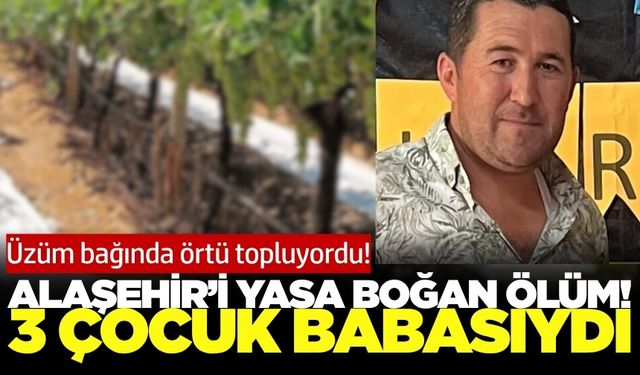 Alaşehir'de talihsiz kaza! 3 çocuk babası can verdi