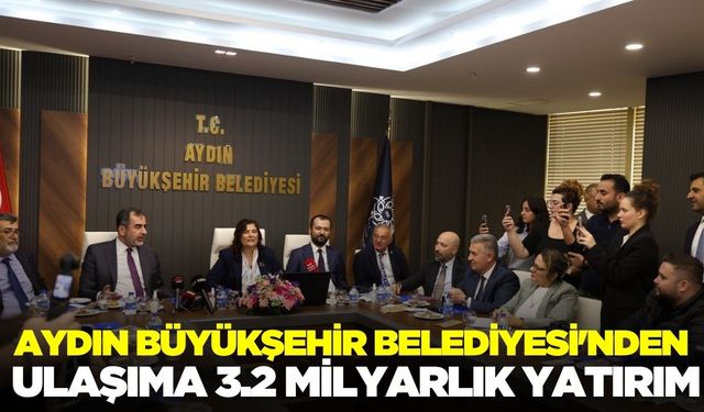Aydın'da ulaşıma 3.2 milyarlık yatırım