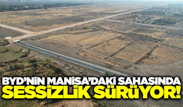 BYD'nin Manisa'daki fabrika sahasında sessizlik hakim!
