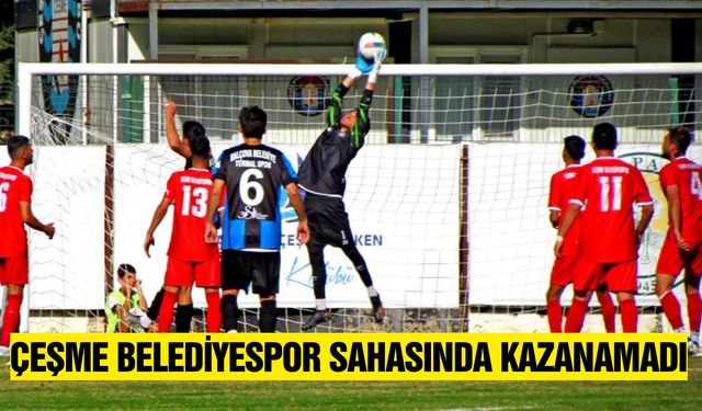 Çeşme Belediyespor evinde kazanamadı