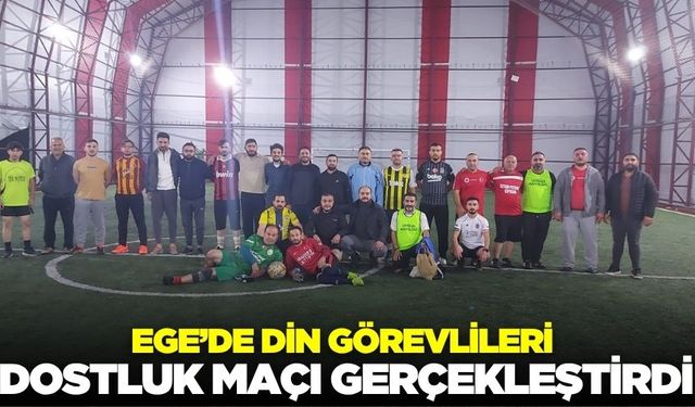 Ege'de dostluk maçı gerçekleştirildi!