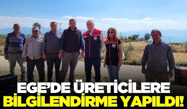 Ege'de üreticiler bilgilendirildi!