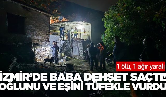İzmir'de aile faciası: Baba oğlunu ve eşini vurdu